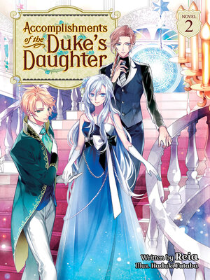 cover image of Accomplishments of the Duke's Daughter (Light Novel), Volume 2